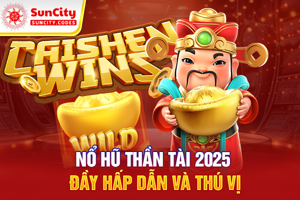 Nổ hũ thần tài 2025 đầy hấp dẫn và thú vị